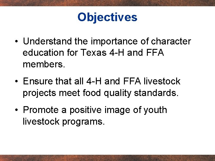 Objectives • Understand the importance of character education for Texas 4 -H and FFA
