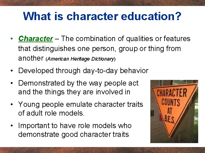 What is character education? • Character – The combination of qualities or features that