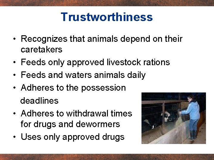 Trustworthiness • Recognizes that animals depend on their caretakers • Feeds only approved livestock