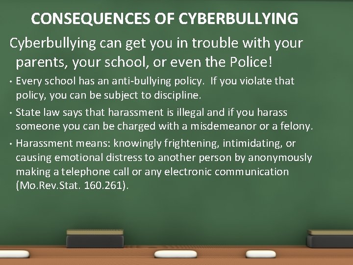 CONSEQUENCES OF CYBERBULLYING Cyberbullying can get you in trouble with your parents, your school,