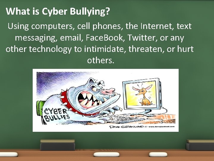 What is Cyber Bullying? Using computers, cell phones, the Internet, text messaging, email, Face.