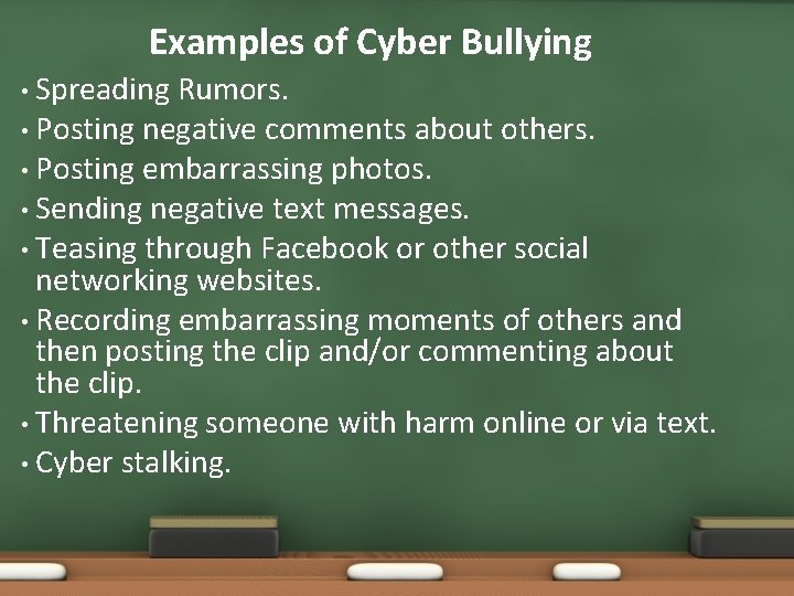 Examples of Cyber Bullying • Spreading Rumors. • Posting negative comments about others. •