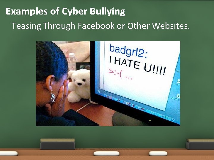 Examples of Cyber Bullying Teasing Through Facebook or Other Websites. 