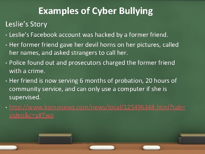 Examples of Cyber Bullying Leslie’s Story • • • Leslie’s Facebook account was hacked