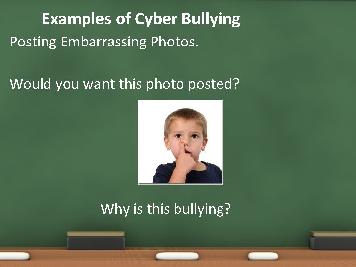 Examples of Cyber Bullying Posting Embarrassing Photos. Would you want this photo posted? Why
