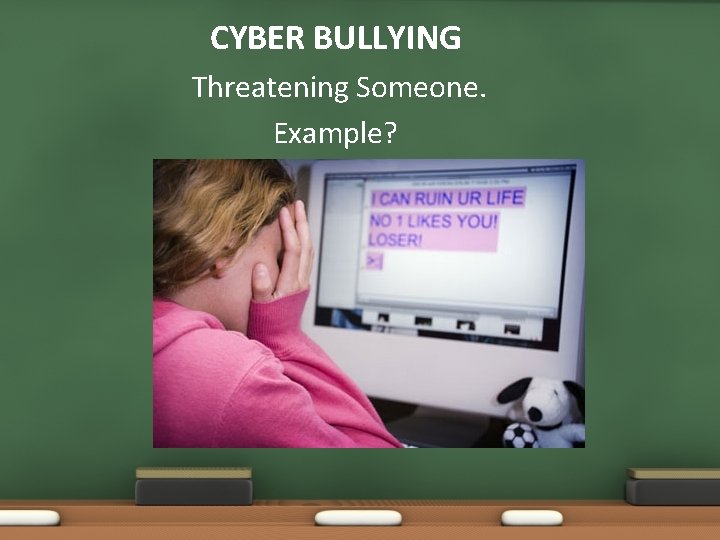 CYBER BULLYING Threatening Someone. Example? 