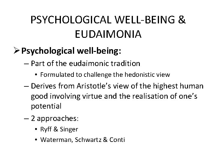 PSYCHOLOGICAL WELL-BEING & EUDAIMONIA Ø Psychological well-being: – Part of the eudaimonic tradition •