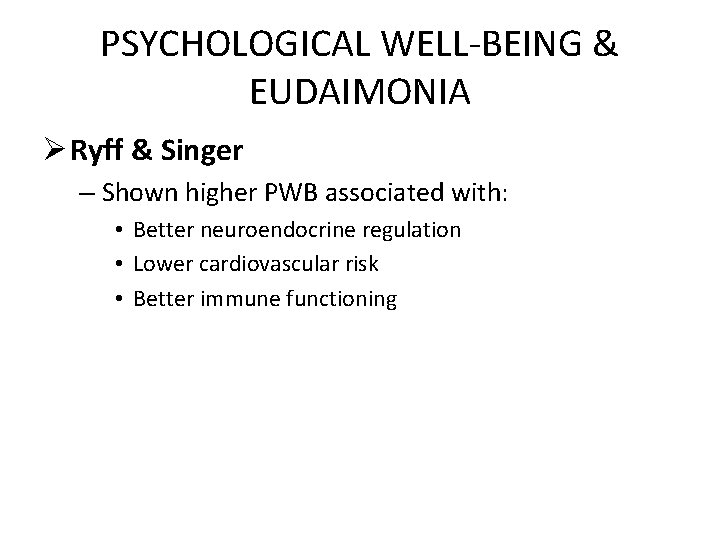 PSYCHOLOGICAL WELL-BEING & EUDAIMONIA Ø Ryff & Singer – Shown higher PWB associated with: