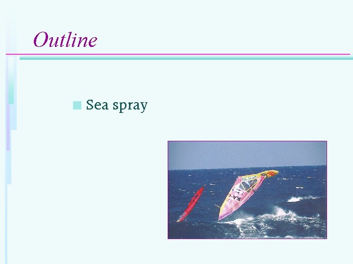 Outline Sea-salt aerosols and climate n Sea spray n Whitecap coverage estimation n 