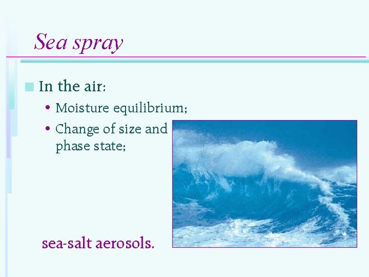 Sea spray n In the air: • Moisture equilibrium; • Change of size and