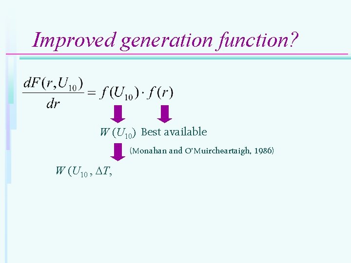 Improved generation function? W (U 10) Best available (Monahan and O’Muircheartaigh, 1986) W (U