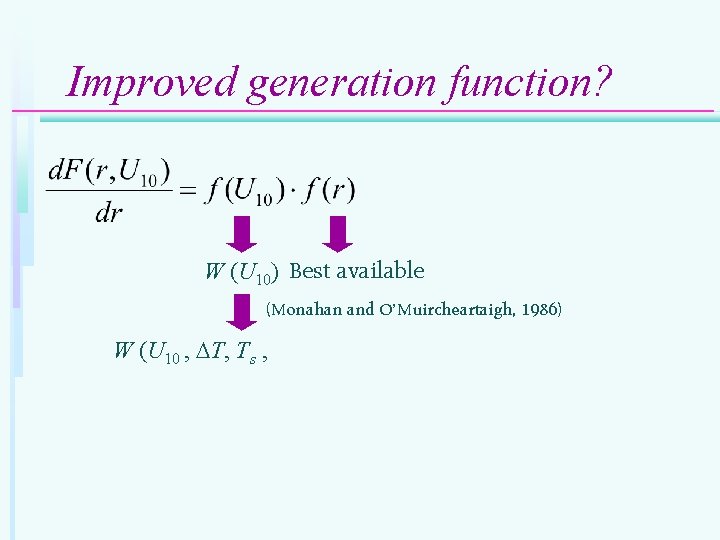 Improved generation function? W (U 10) Best available (Monahan and O’Muircheartaigh, 1986) W (U