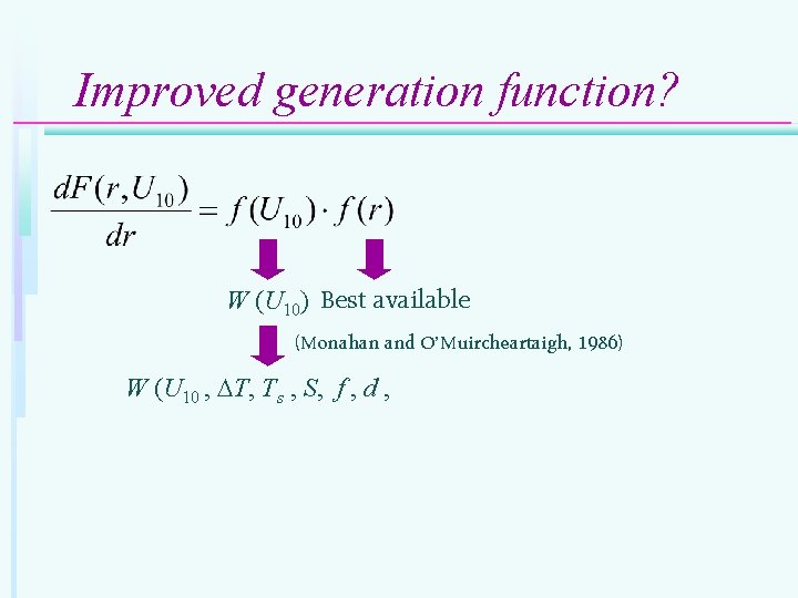 Improved generation function? W (U 10) Best available (Monahan and O’Muircheartaigh, 1986) W (U