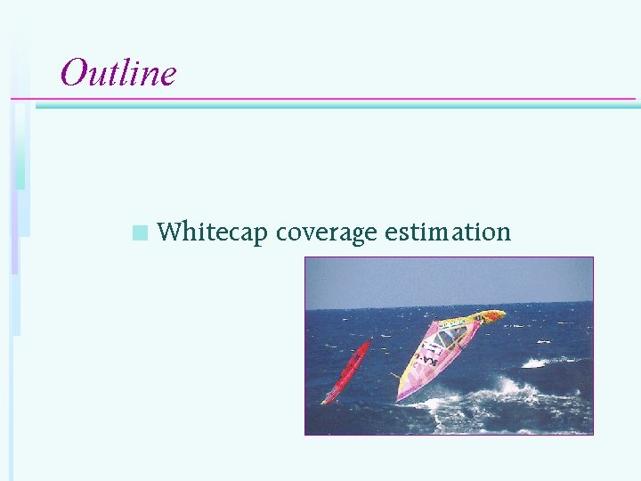 Outline Sea-salt aerosols and climate n Sea spray n Whitecap coverage estimation n 