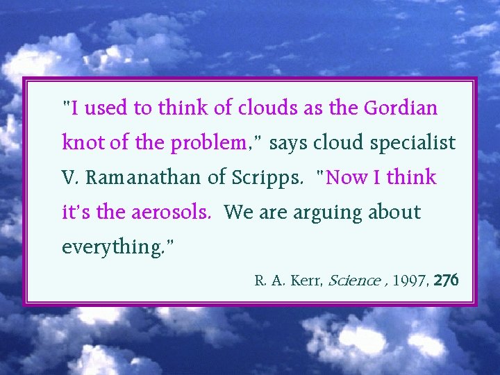 “I used to think of clouds as the Gordian knot of the problem, ”