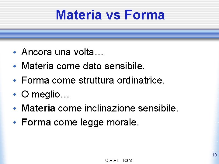 Materia vs Forma • • • Ancora una volta… Materia come dato sensibile. Forma