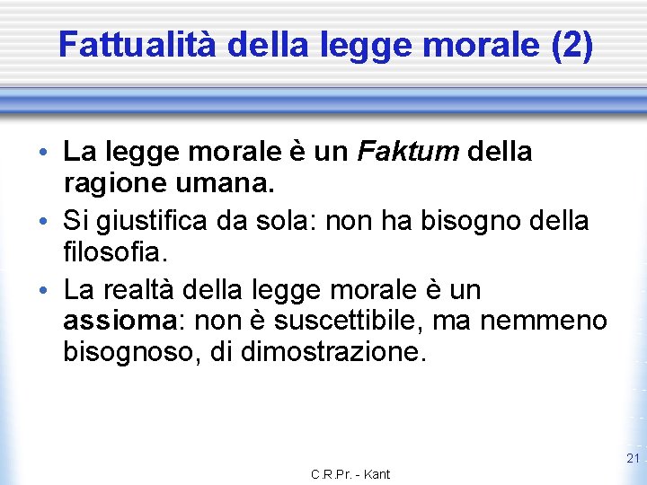 Fattualità della legge morale (2) • La legge morale è un Faktum della ragione