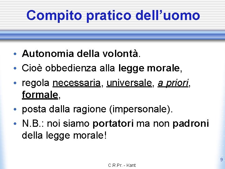 Compito pratico dell’uomo • Autonomia della volontà. • Cioè obbedienza alla legge morale, •
