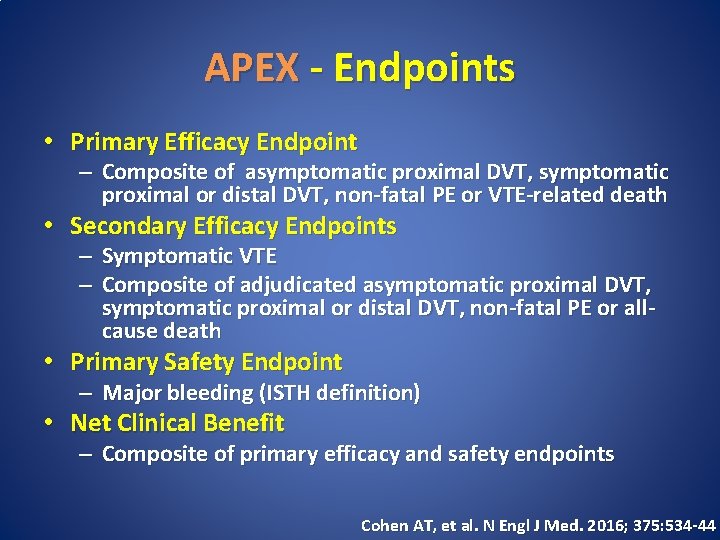 APEX - Endpoints • Primary Efficacy Endpoint – Composite of asymptomatic proximal DVT, symptomatic