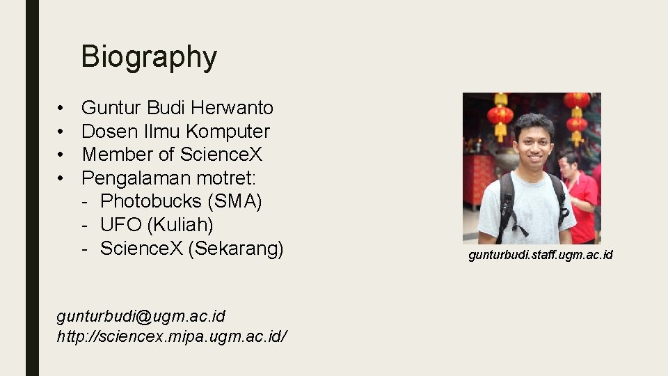Biography • • Guntur Budi Herwanto Dosen Ilmu Komputer Member of Science. X Pengalaman Biography • • Guntur Budi Herwanto Dosen Ilmu Komputer Member of Science. X Pengalaman