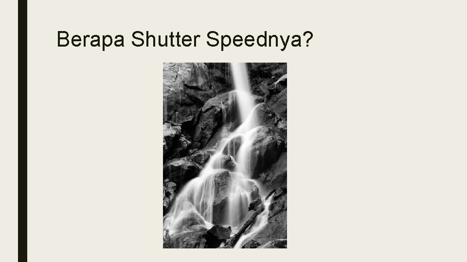 Berapa Shutter Speednya? Berapa Shutter Speednya?