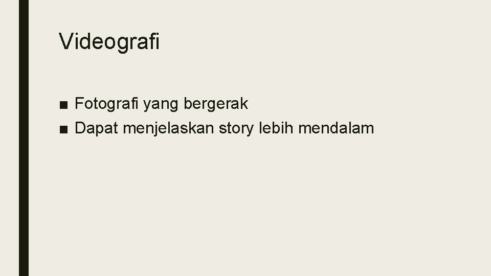 Videografi ■ Fotografi yang bergerak ■ Dapat menjelaskan story lebih mendalam Videografi ■ Fotografi yang bergerak ■ Dapat menjelaskan story lebih mendalam