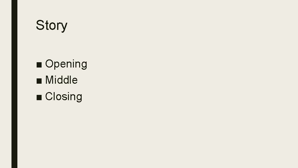 Story ■ Opening ■ Middle ■ Closing Story ■ Opening ■ Middle ■ Closing