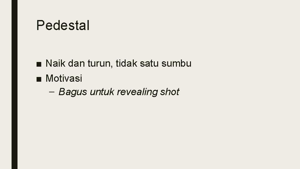Pedestal ■ Naik dan turun, tidak satu sumbu ■ Motivasi – Bagus untuk revealing Pedestal ■ Naik dan turun, tidak satu sumbu ■ Motivasi – Bagus untuk revealing