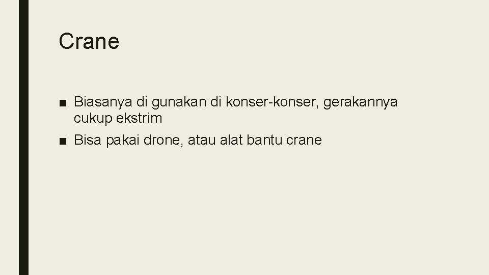 Crane ■ Biasanya di gunakan di konser-konser, gerakannya cukup ekstrim ■ Bisa pakai drone, Crane ■ Biasanya di gunakan di konser-konser, gerakannya cukup ekstrim ■ Bisa pakai drone,