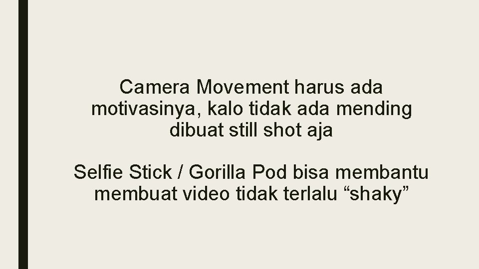 Camera Movement harus ada motivasinya, kalo tidak ada mending dibuat still shot aja Selfie Camera Movement harus ada motivasinya, kalo tidak ada mending dibuat still shot aja Selfie