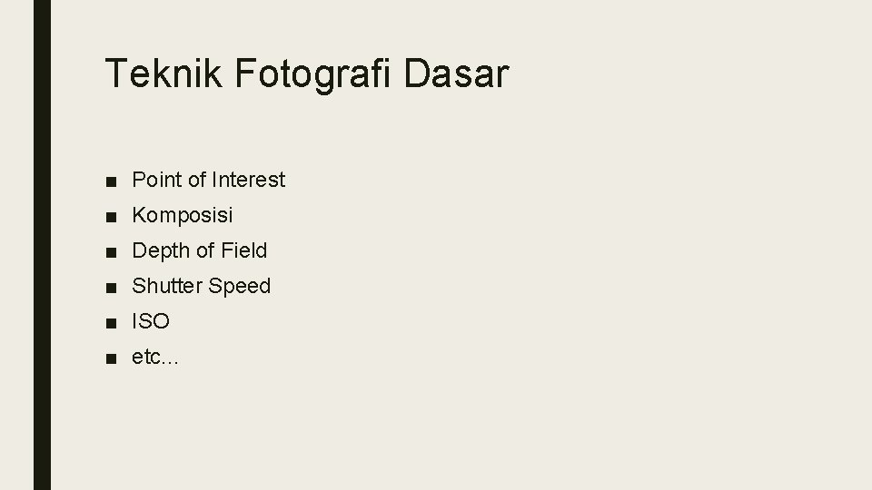 Teknik Fotografi Dasar ■ Point of Interest ■ Komposisi ■ Depth of Field ■ Teknik Fotografi Dasar ■ Point of Interest ■ Komposisi ■ Depth of Field ■