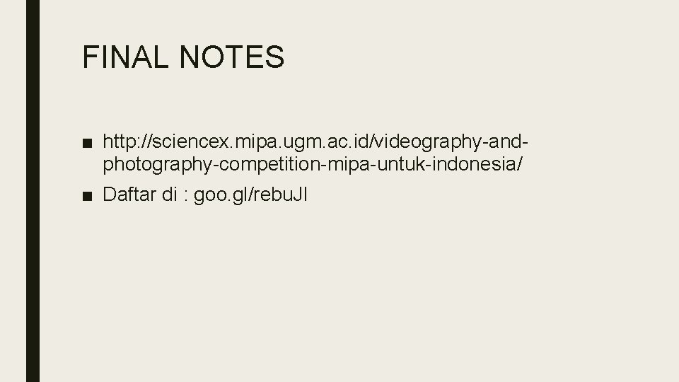 FINAL NOTES ■ http: //sciencex. mipa. ugm. ac. id/videography-andphotography-competition-mipa-untuk-indonesia/ ■ Daftar di : goo. FINAL NOTES ■ http: //sciencex. mipa. ugm. ac. id/videography-andphotography-competition-mipa-untuk-indonesia/ ■ Daftar di : goo.