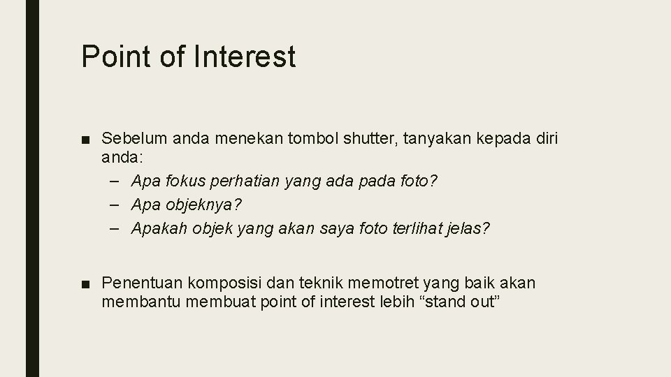 Point of Interest ■ Sebelum anda menekan tombol shutter, tanyakan kepada diri anda: – Point of Interest ■ Sebelum anda menekan tombol shutter, tanyakan kepada diri anda: –