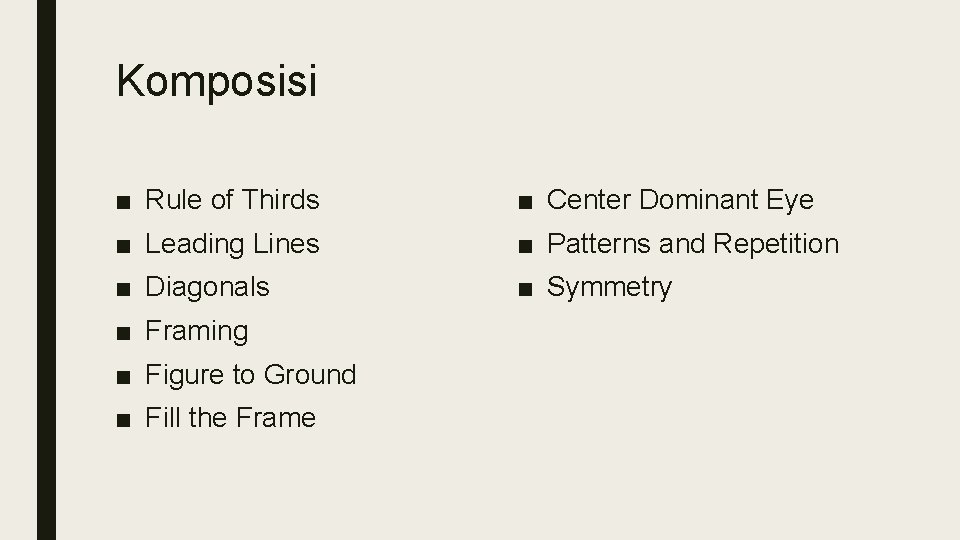 Komposisi ■ Rule of Thirds ■ Center Dominant Eye ■ Leading Lines ■ Patterns Komposisi ■ Rule of Thirds ■ Center Dominant Eye ■ Leading Lines ■ Patterns