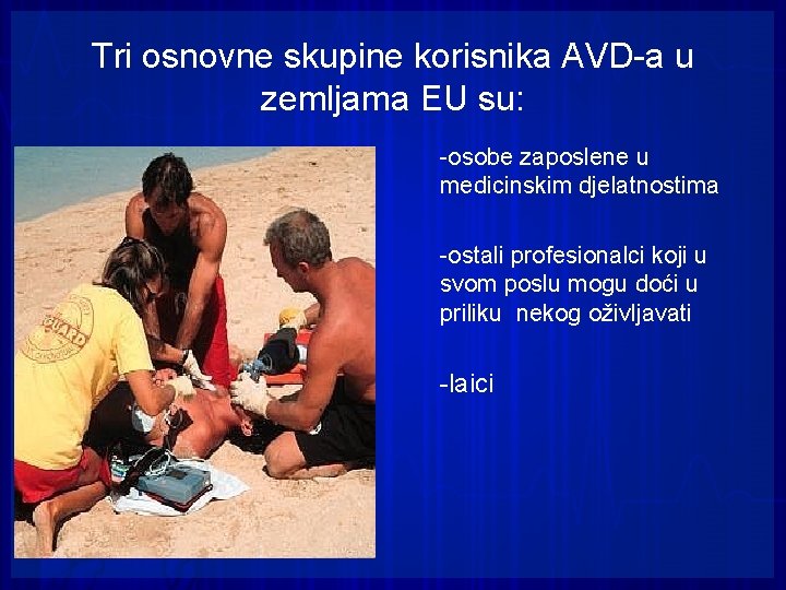 Tri osnovne skupine korisnika AVD-a u zemljama EU su: • -osobe zaposlene u medicinskim