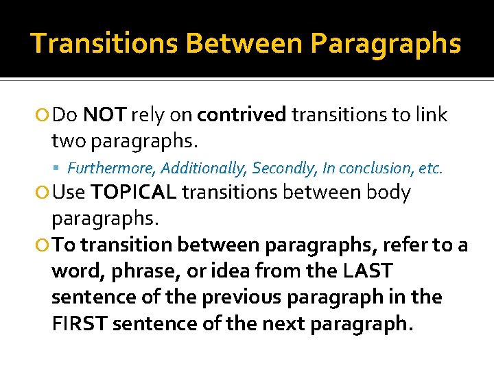 Transitions Between Paragraphs Do NOT rely on contrived transitions to link two paragraphs. Furthermore,