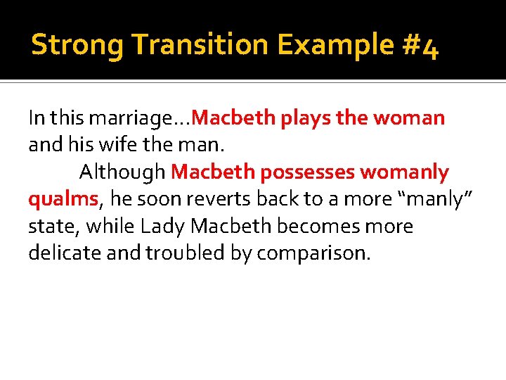 Strong Transition Example #4 In this marriage…Macbeth plays the woman and his wife the