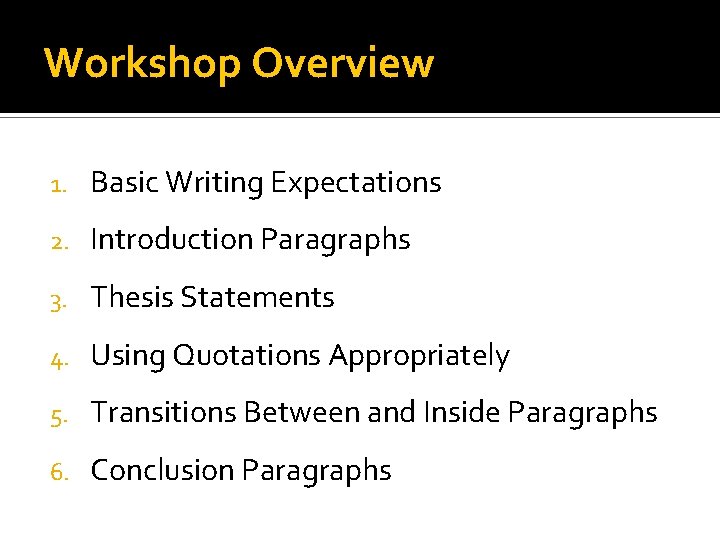 Workshop Overview 1. Basic Writing Expectations 2. Introduction Paragraphs 3. Thesis Statements 4. Using