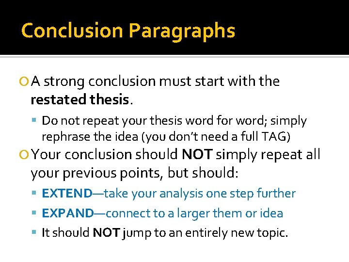 Conclusion Paragraphs A strong conclusion must start with the restated thesis. Do not repeat