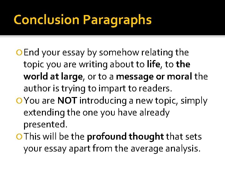 Conclusion Paragraphs End your essay by somehow relating the topic you are writing about