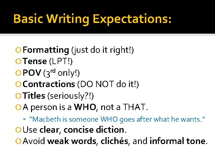 Basic Writing Expectations: Formatting (just do it right!) Tense (LPT!) POV (3 rd only!)