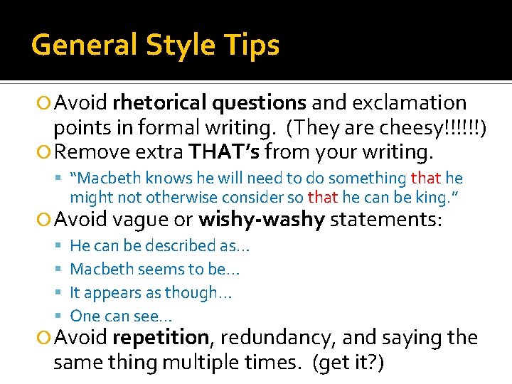 General Style Tips Avoid rhetorical questions and exclamation points in formal writing. (They are