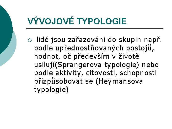 VÝVOJOVÉ TYPOLOGIE ¡ lidé jsou zařazováni do skupin např. podle upřednostňovaných postojů, hodnot, oč