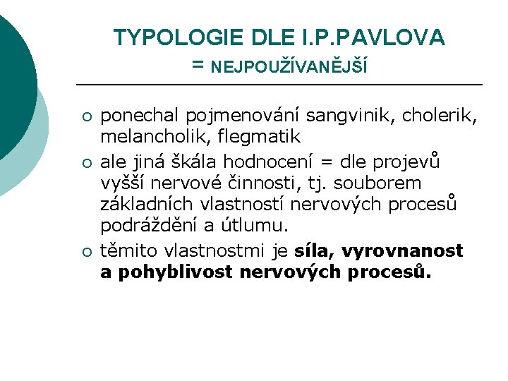 TYPOLOGIE DLE I. P. PAVLOVA = NEJPOUŽÍVANĚJŠÍ ¡ ¡ ¡ ponechal pojmenování sangvinik, cholerik,