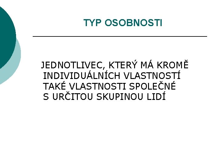 TYP OSOBNOSTI JEDNOTLIVEC, KTERÝ MÁ KROMĚ INDIVIDUÁLNÍCH VLASTNOSTÍ TAKÉ VLASTNOSTI SPOLEČNÉ S URČITOU SKUPINOU