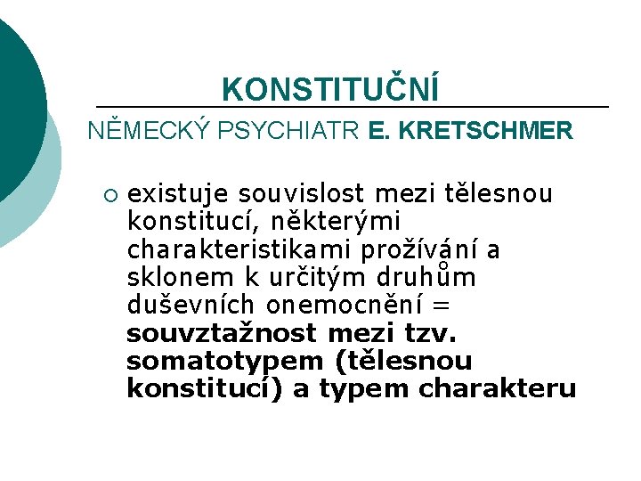 KONSTITUČNÍ NĚMECKÝ PSYCHIATR E. KRETSCHMER ¡ existuje souvislost mezi tělesnou konstitucí, některými charakteristikami prožívání