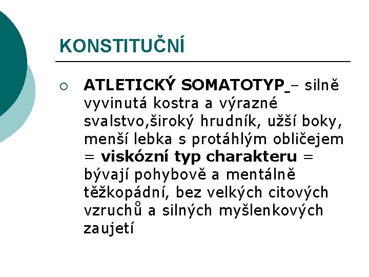 KONSTITUČNÍ ¡ ATLETICKÝ SOMATOTYP – silně vyvinutá kostra a výrazné svalstvo, široký hrudník, užší