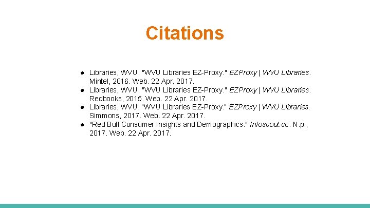 Citations ● Libraries, WVU. "WVU Libraries EZ-Proxy. " EZProxy | WVU Libraries. Mintel, 2016.