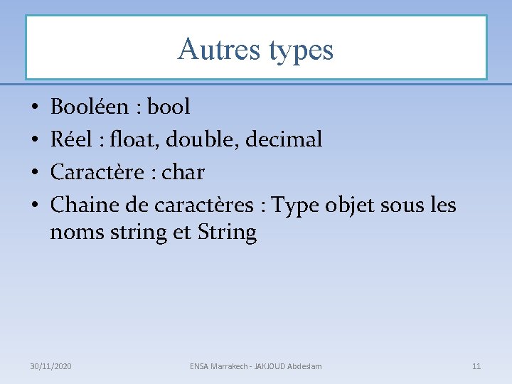 Autres types • • Booléen : bool Réel : float, double, decimal Caractère :
