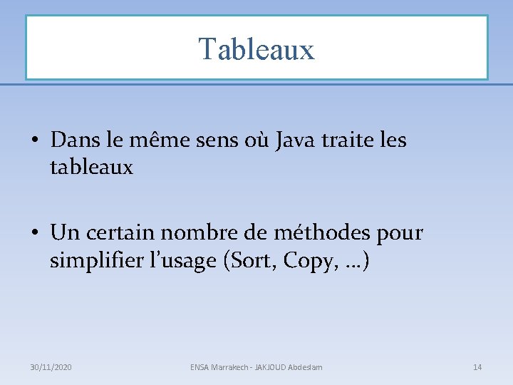 Tableaux • Dans le même sens où Java traite les tableaux • Un certain